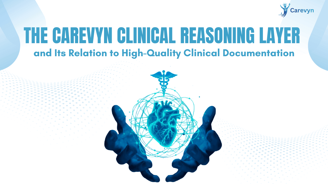 The Carevyn Clinical Reasoning Layer and Its Relation to High-Quality Clinical Documentation